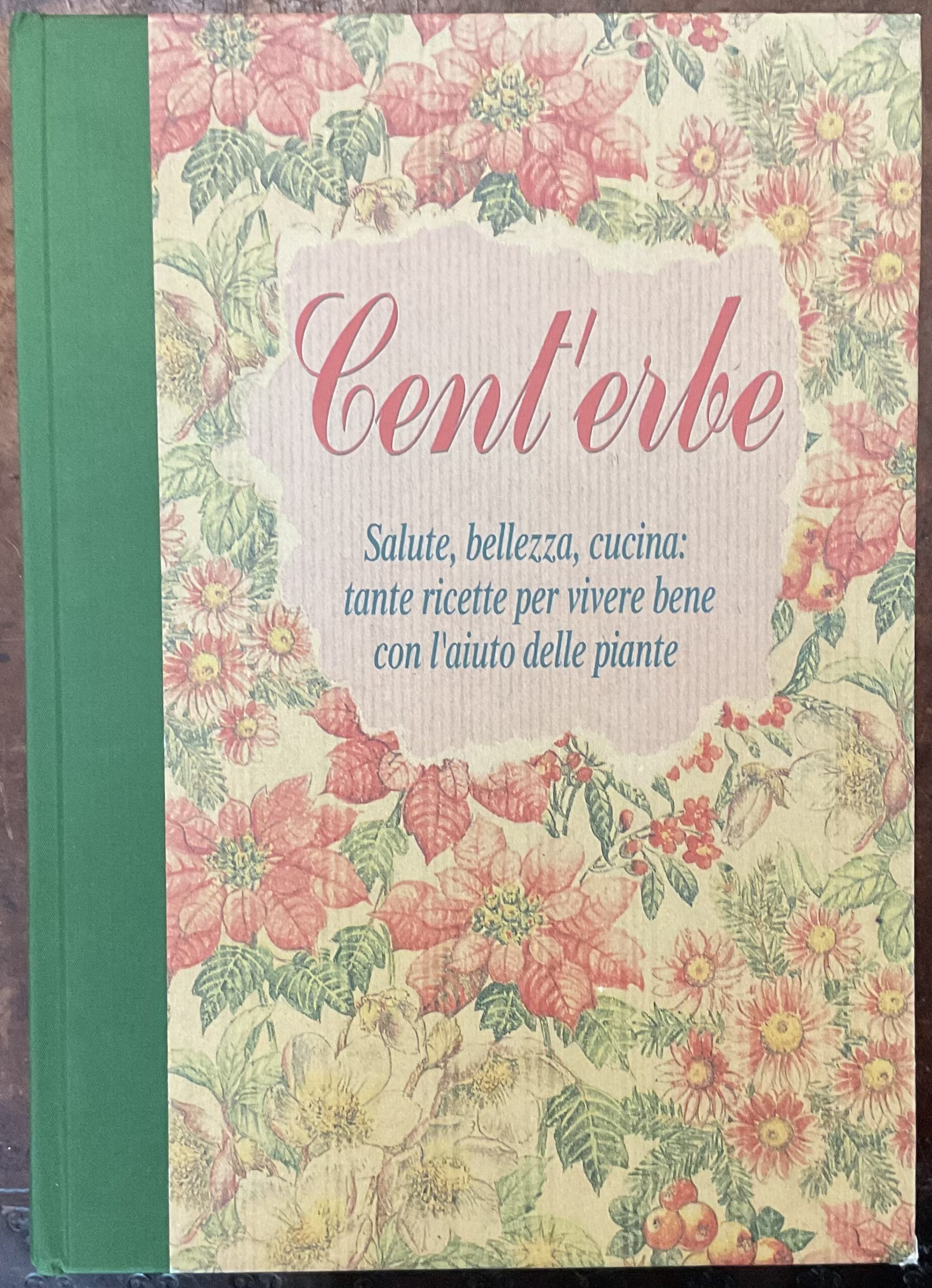 Cent’erbe. Salute, bellezza, cucina: tanta ricette per vivere bene con …