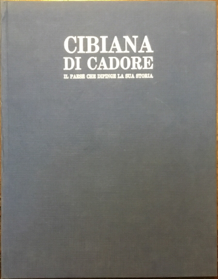 Cibiana di Cadore. Il paese che dipinge la sua storia. …