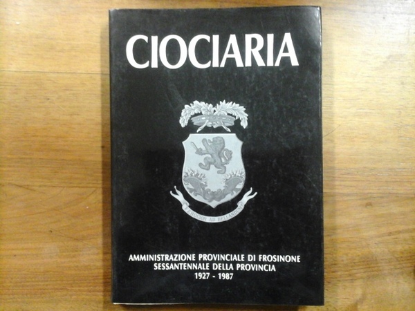 Ciociaria. Sessantennale della Provincia di Frosinone, 1927 - 1987