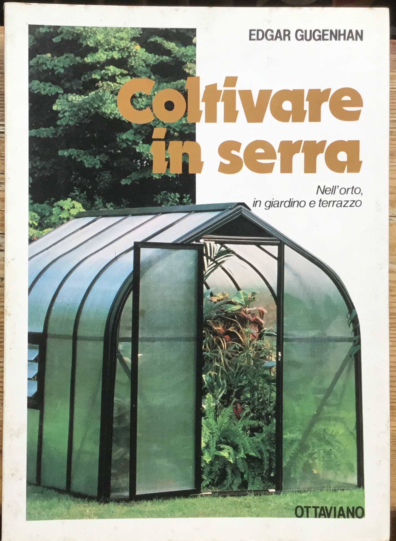 Coltivare in serra. Nell’orto, in giardino e terrazzo