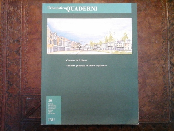 Comune di Belluno. Variante generale al Piano regolatore. Urbanistica, Quaderni, …