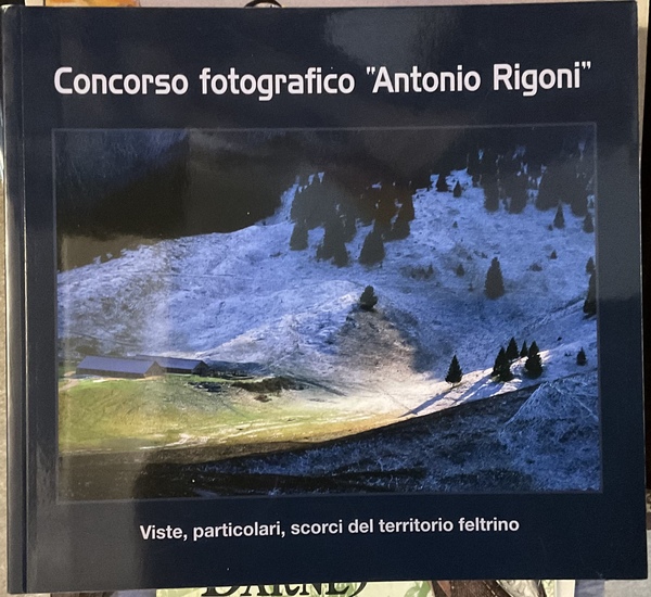 Concorso fotografico ‘Antonio Rigoni’. Viste, particolari, scorci del territorio feltrino