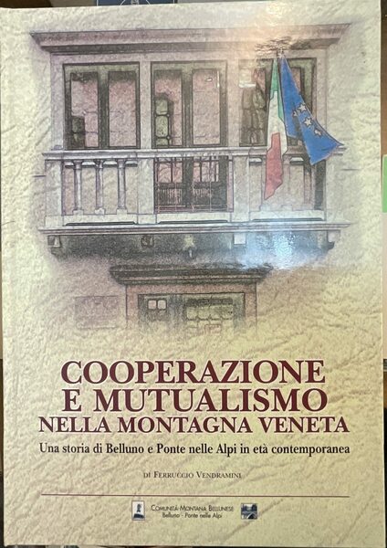 Cooperazione e mutualismo nella montagna veneta. Una storia di Belluno …