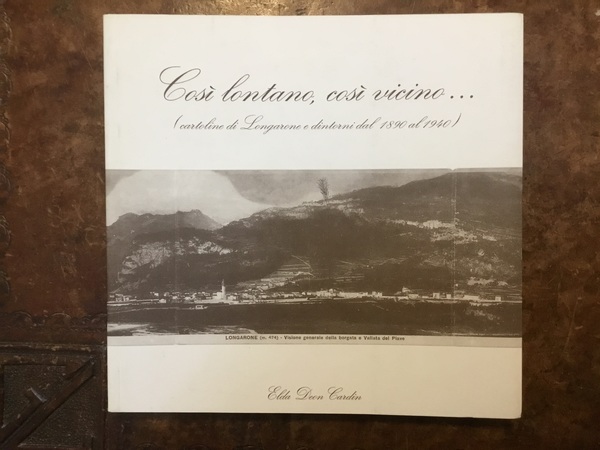 Così lontano, così vicino. (cartoline di Longarone e dintorni dal …