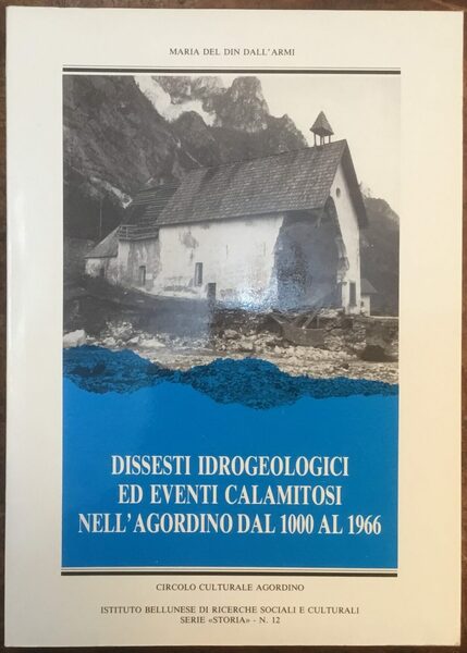 Dissesti idrogeologici ed eventi calamitosi nell’Agordino dal 1000 al 1966