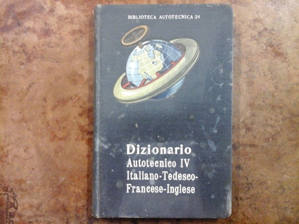 Dizionario Autotecnico compilato in quattro lingue. Vol. iv Italiano - …