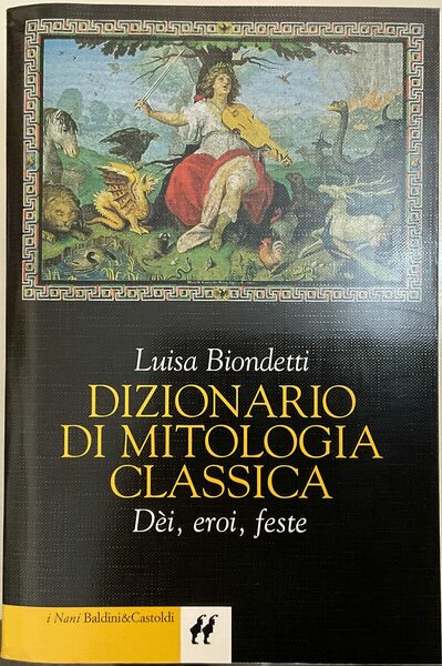 Dizionario di mitologia classica. Dei, eroi, feste