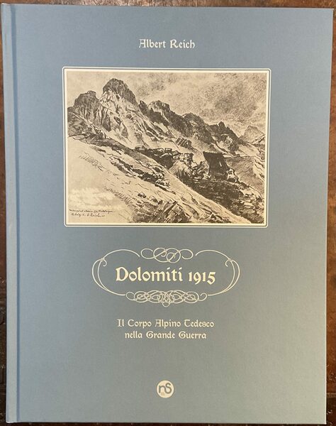 Dolomiti 1915. Il Corpo Alpino Tedesco nella Grande Guerra