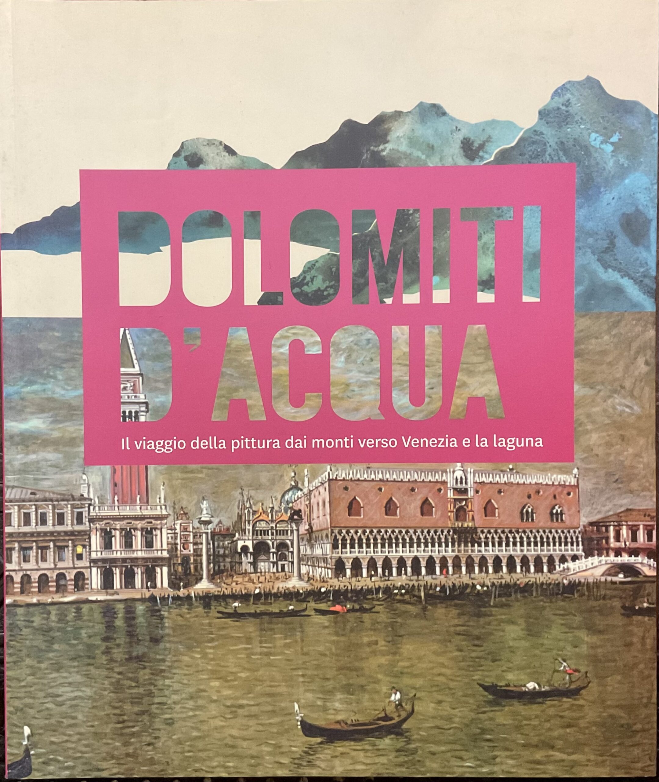 Dolomiti d’acqua. Il viaggio della pittura dai monti verso Venezia …