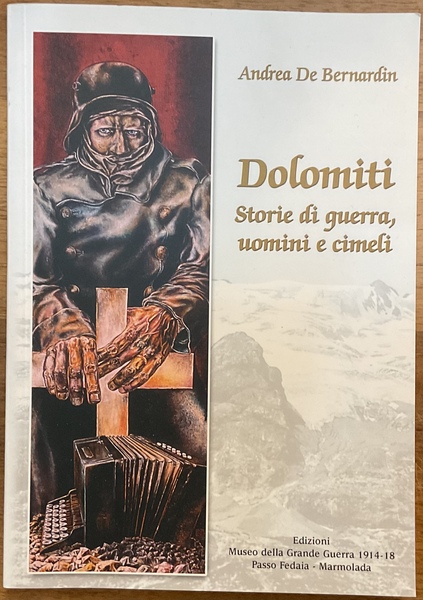 Dolomiti. Storie di guerra, uomini e cimeli