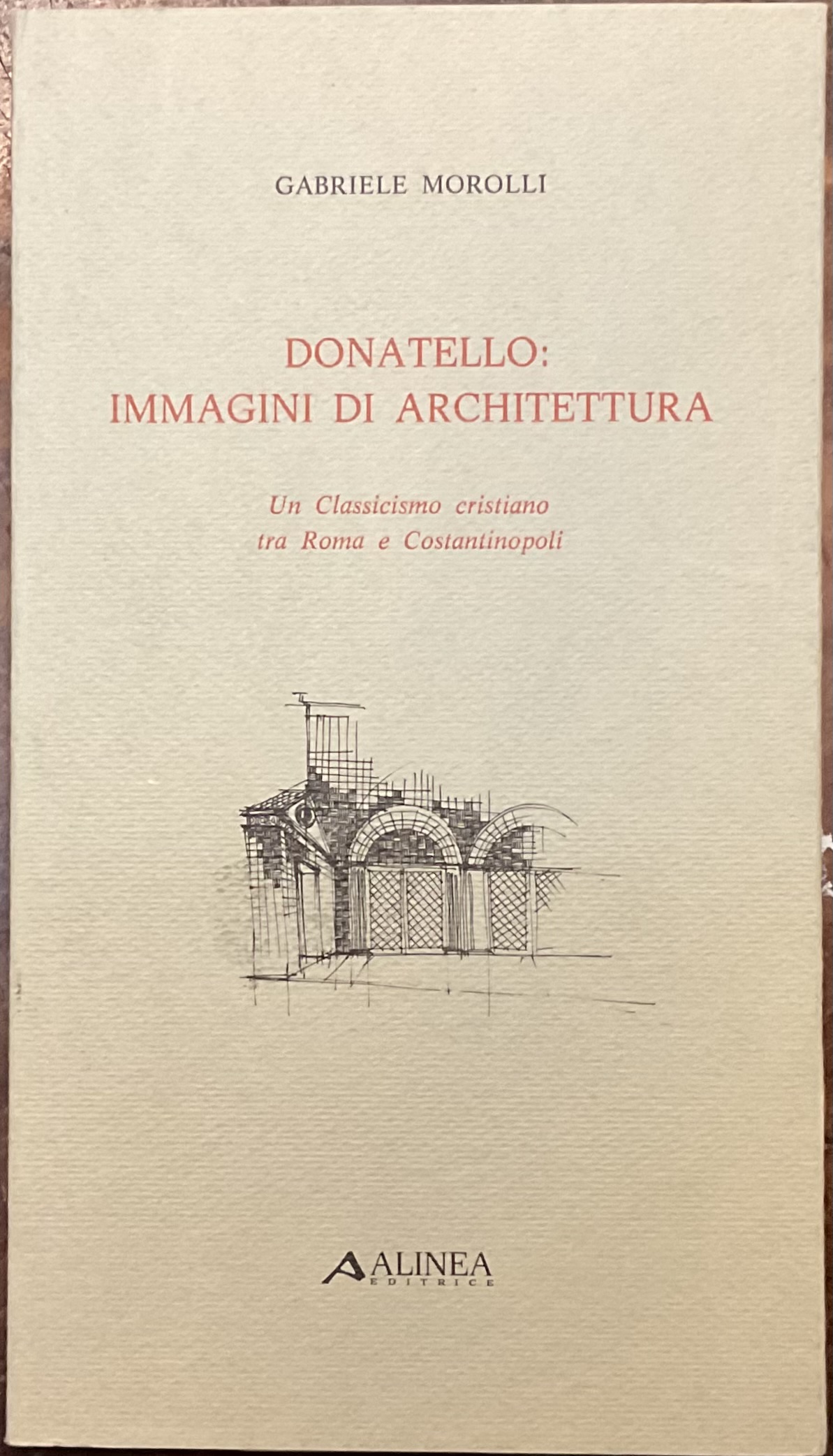 Donatello: immagini di architettura. Un Classicismo Cristiano tra Roma e …