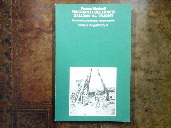 Emigranti bellunesi dall'800 al Vajont. Sfruttamento, burocrazie, culture popolari