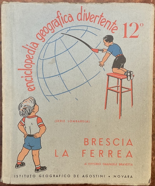 Enciclopedia Geografica Divertente. 12. Brescia la ferrea