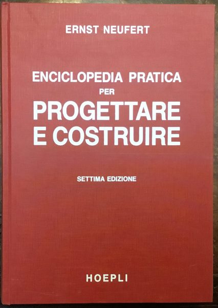 Enciclopedia pratica per progettare e costruire. Ad uso di architetti, …