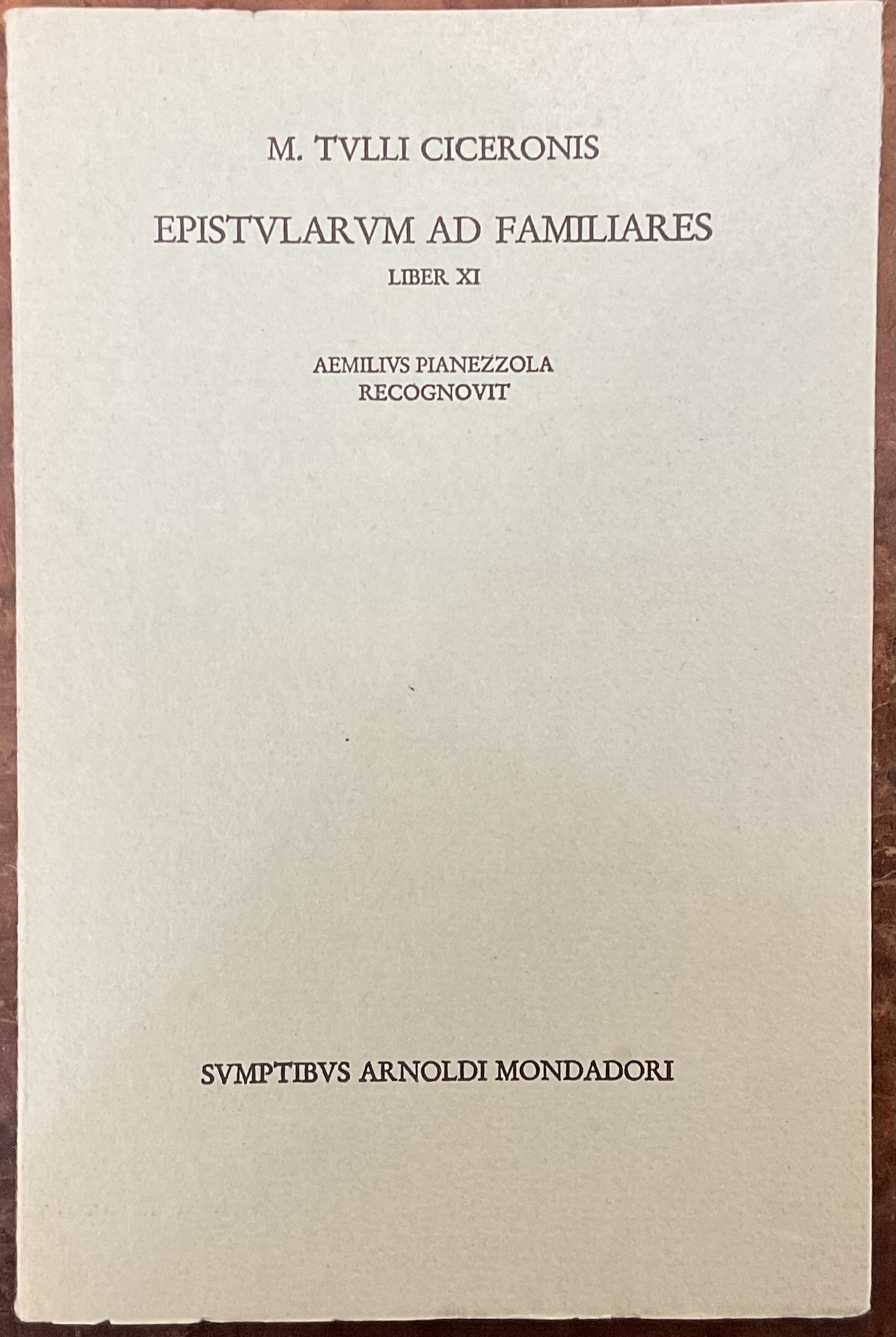 Epistularum ad familiares. Liber XI. Aemilius Pianezzola recognovit