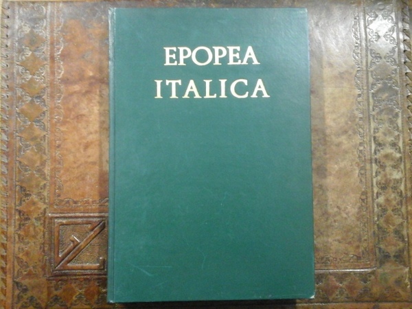 Epopea italica. 100 anni di glorioso cammino. Sotto l'Alto Patronato …