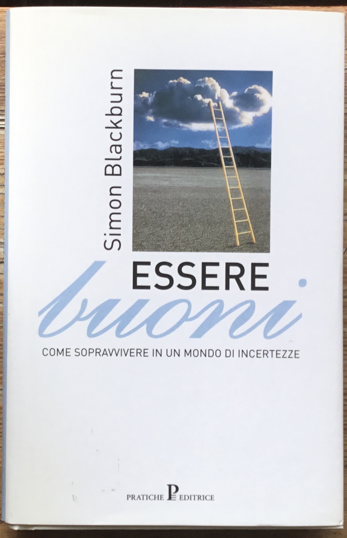 Essere buoni. Come sopravvivere in un mondo di incertezze.