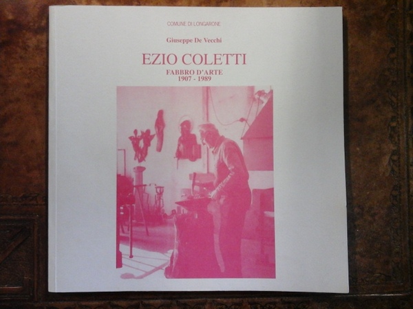 Ezio Coletti. Fabbro d'arte 1907 - 1989