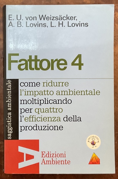 Fattore 4 Come ridurre l’impatto ambientale moltiplicando per quattro l’efficienza …