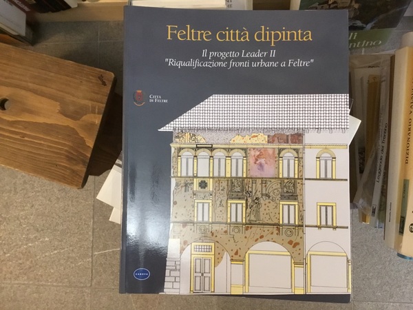 Feltre città dipinta. Il progetto Leader II “Riqualificazione fronti urbane …