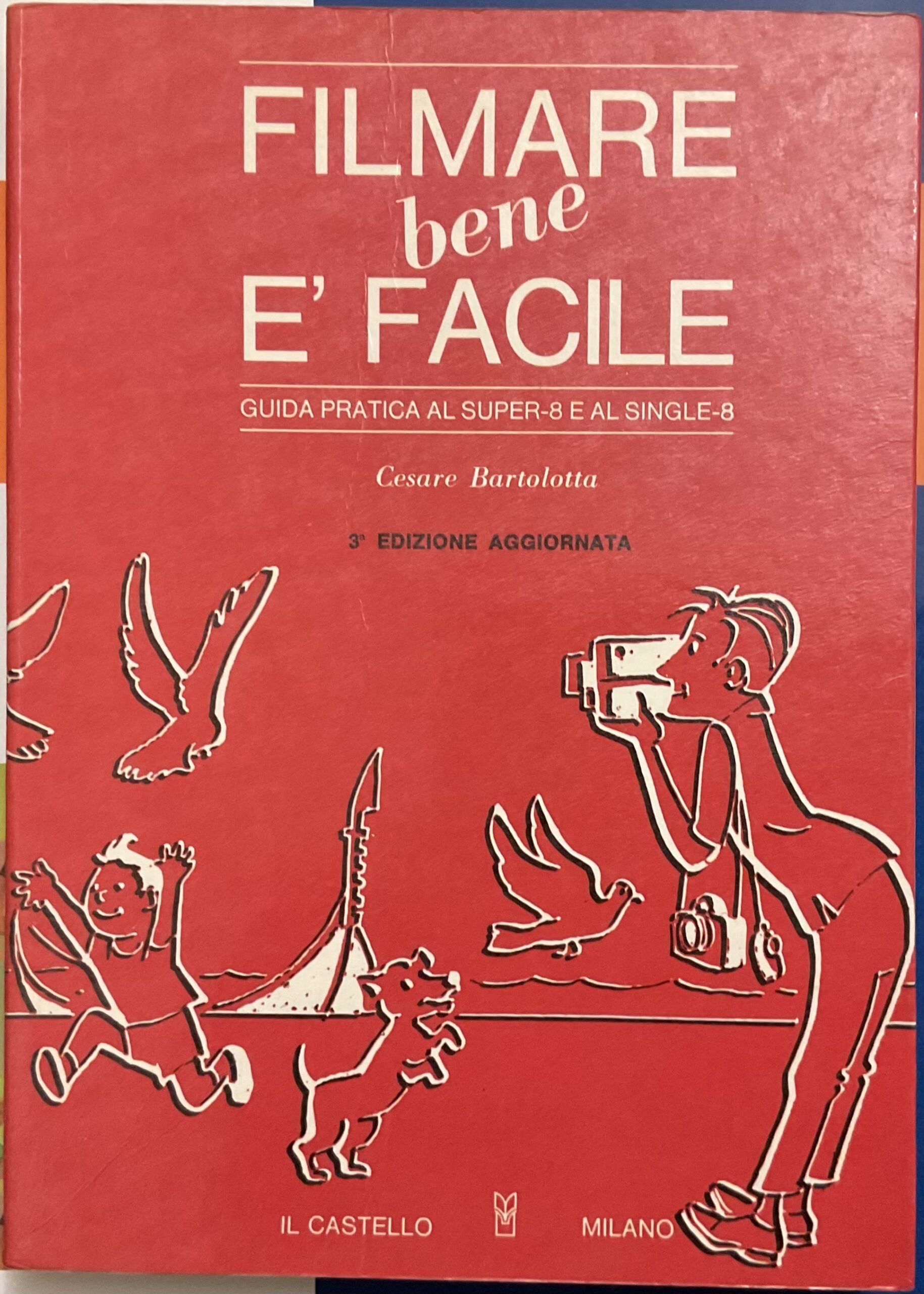 Filmare bene è facile. Guida pratica al super-8 e al …