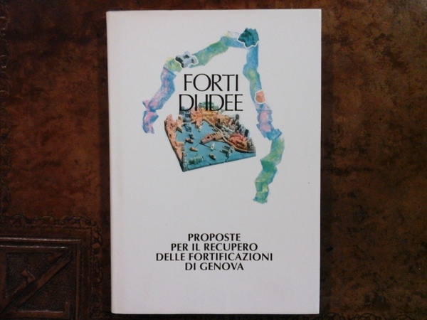 Forti di idee. Proposte per il recupero delle fortificazioni di …