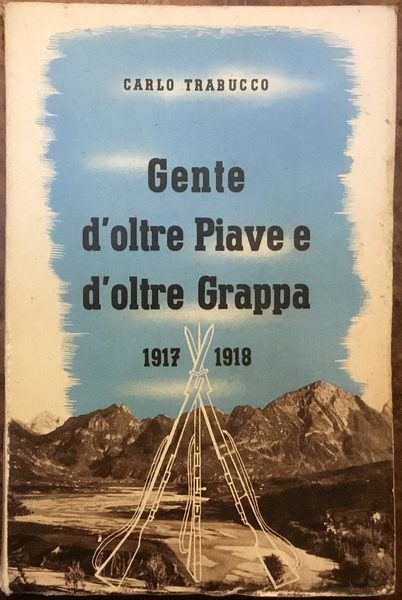 Gente d’oltre Piave e d’oltre Grappa. Pagine eroiche del Veneto …