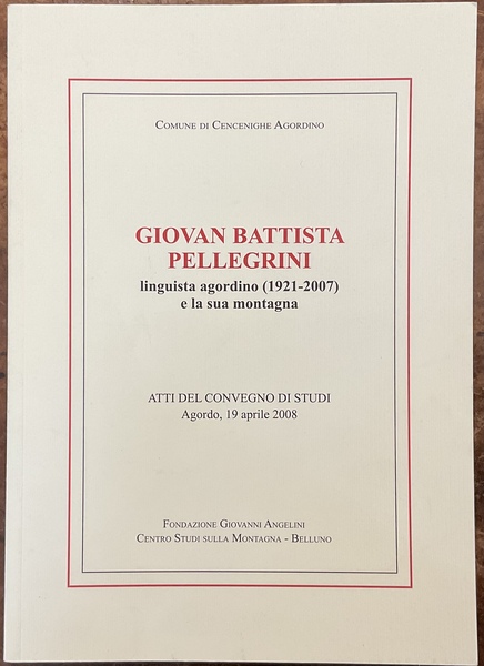 Giovan Battista Pellegrini, linguista agordino (1921-2007) e la sua montagna. …