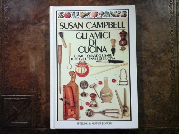 Gli amici di cucina. Come e quando usare tutti gli …