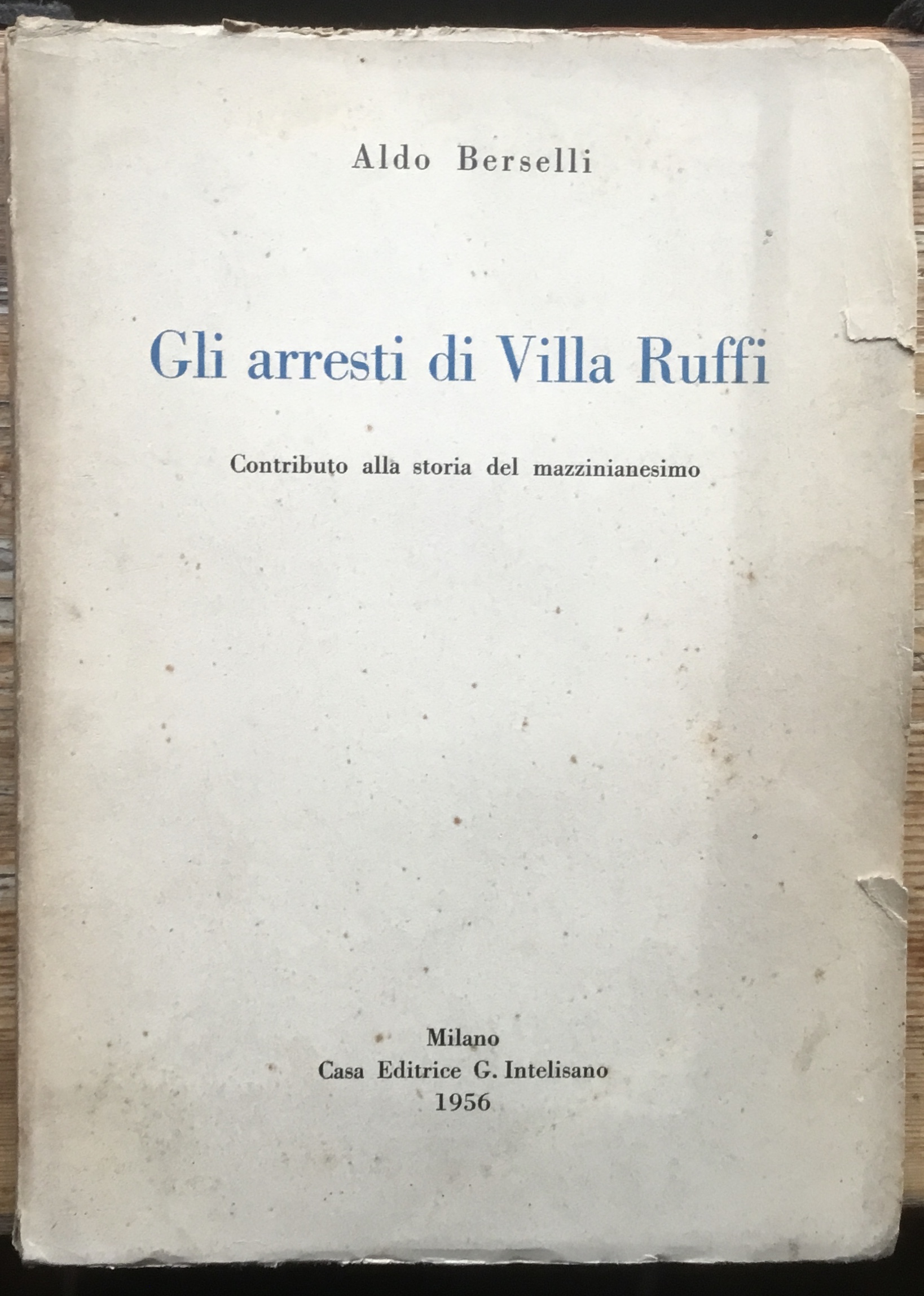 Gli arresti di Villa Ruffi. Contributo alla storia del Mazzinianesimo