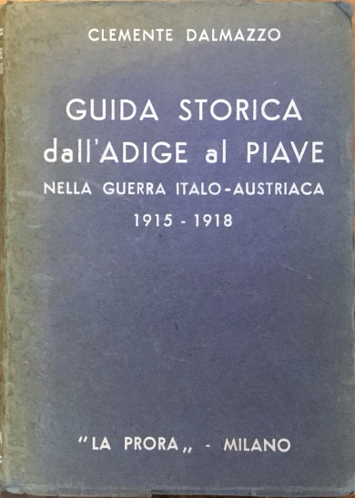 Guida storica dall’Adige al Piave nella guerra italo-austriaca 1915-1918