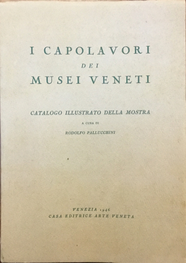 I capolavori dei Musei Veneti. Catalogo illustrato della mostra