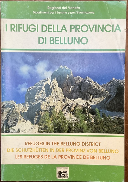 I Rifugi della Provincia di Belluno. Refuges in the Belluno …