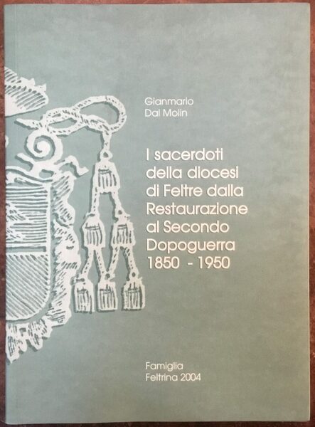 I sacerdoti della Diocesi di Feltre dalla Restaurazione al secondo …