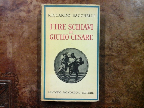 I tre schiavi di Giulio Cesare. Prima ed.