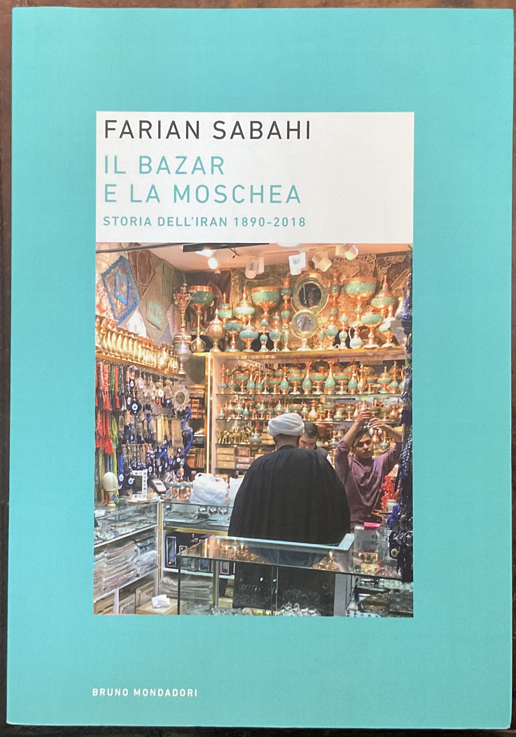 Il Bazar è la Moschea. Storia dell’Iran 1890-2018