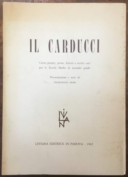 Il Carducci, cento poesie, prose, lettere e scritti vari per …