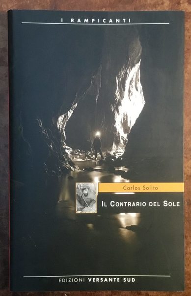 Il contrario del sole. Storie di speleologia sulle tracce del …