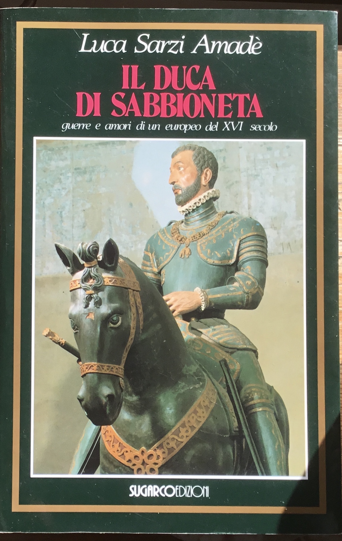 Il Duca di Sabbioneta. Guerre e amori di un europeo …