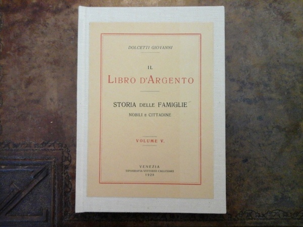 Il Libro d'Argento. Storia delle famiglie nobili e cittadine. Volume …