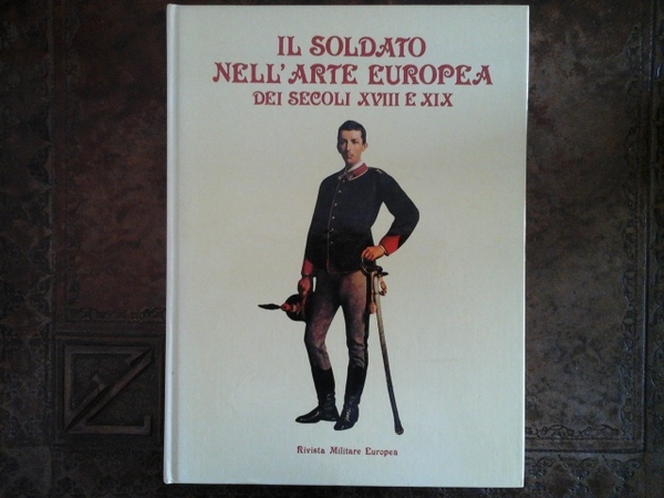IL SOLDATO NELL'ARTE EUROPEA DEI SECOLI XVIII E XIX