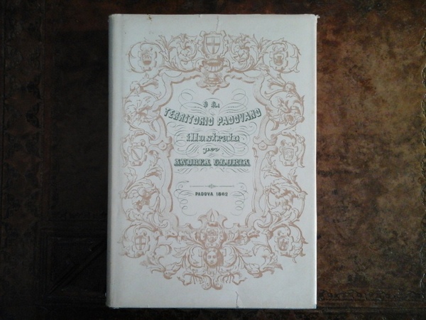 IL TERRITORIO PADOVANO ILLUSTRATO. RISTAMPA ANASTATICA DELL'ED. PROSPERINI IN PADOVA, …