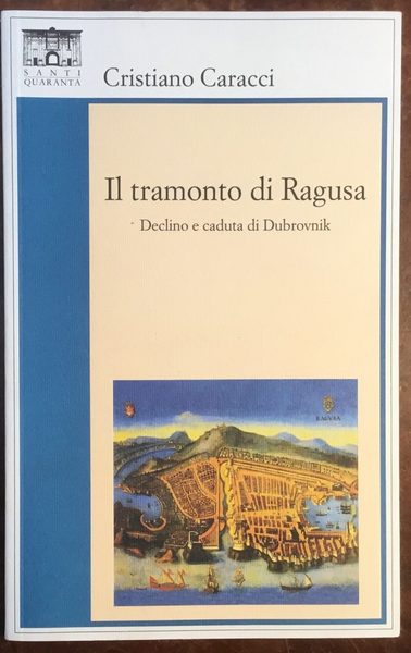 Il tramonto di Ragusa. Declino e caduta di Dubrovnik