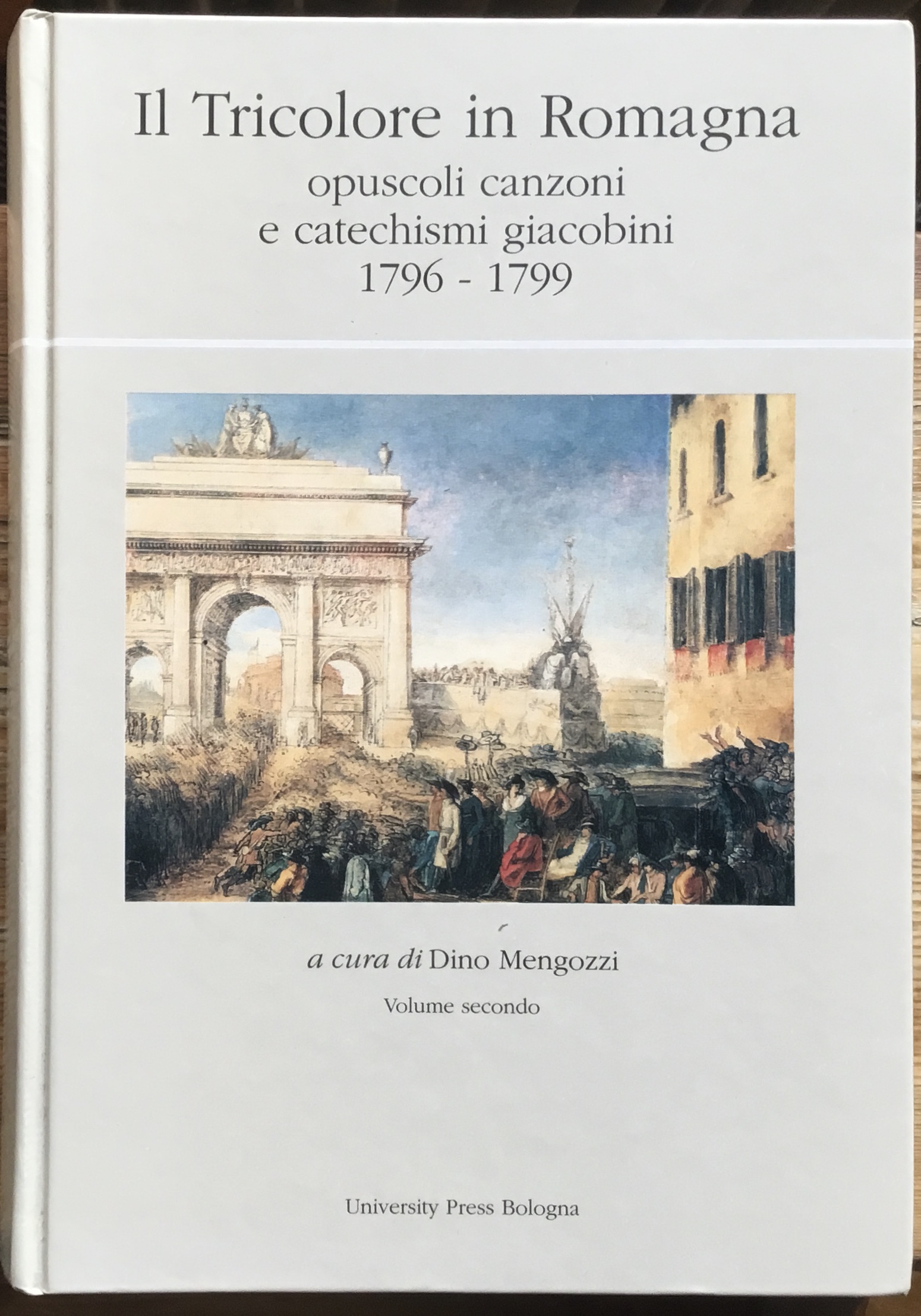 Il Tricolore in Romagna. Opuscoli canzoni e catechismi giacobini 1796-1799. …