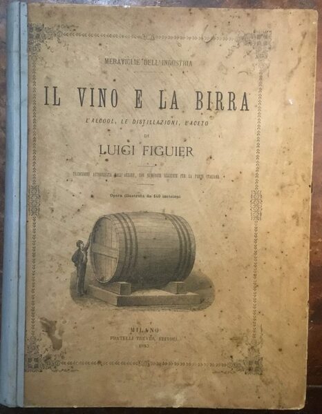 Il vino e la birra. L’alcool, le distillazioni, l’aceto. Meraviglie …