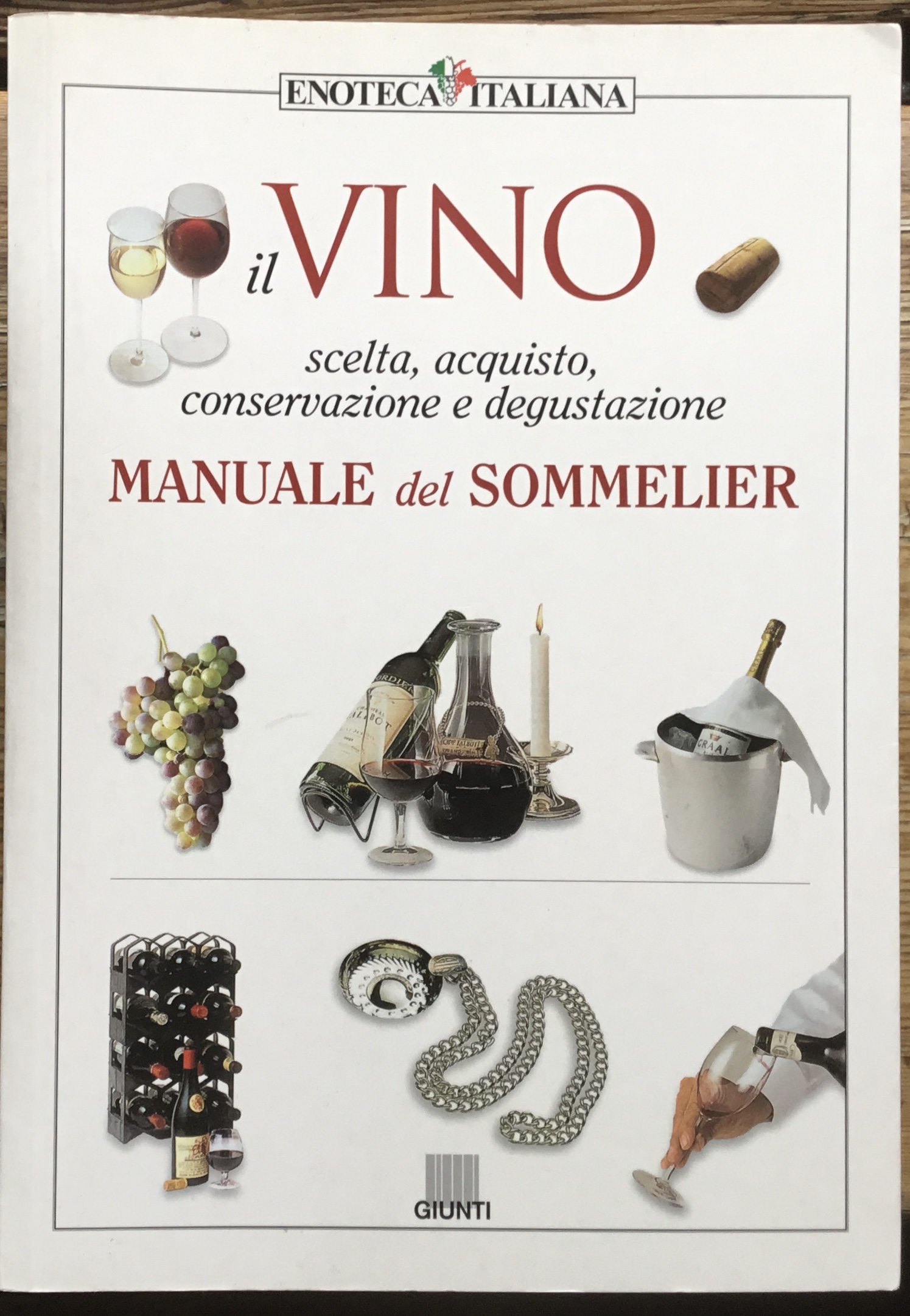 Il vino. Manuale del Sommelier. Scelta, acquisto, conservazione e degustazione