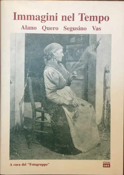 Immagini nel tempo. Alano Quero Segusino Vas. Raccolta di vecchie …