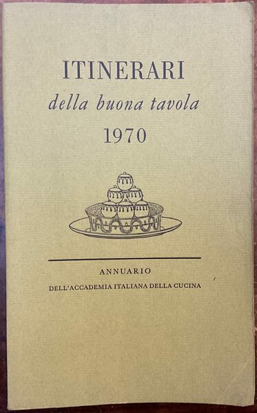 Itinerari della buona tavola 1970. Annuario dell’Accademia Italiana della Cucina