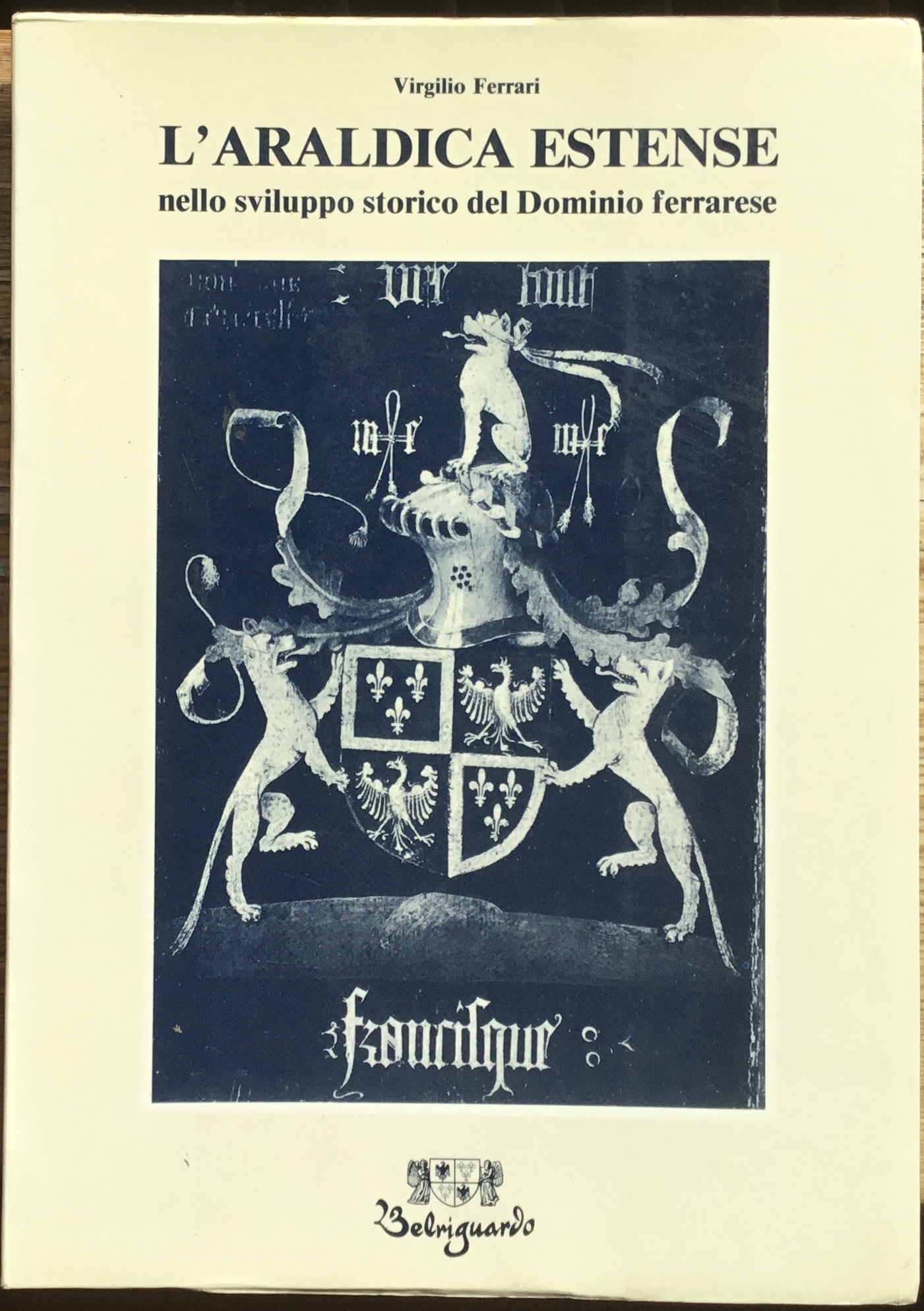 L’ Araldica Estense. Nello sviluppo storico del Dominio ferrarese