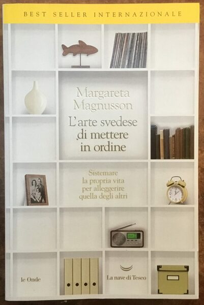 L'arte svedese di mettere in ordine. Sistemare la propria vita …